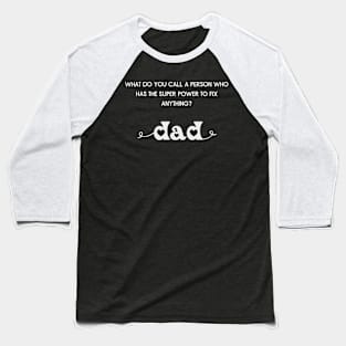 who fixes everything? Dad Baseball T-Shirt